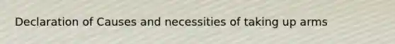 Declaration of Causes and necessities of taking up arms