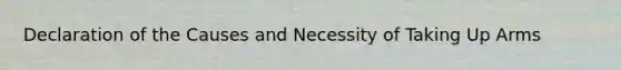 Declaration of the Causes and Necessity of Taking Up Arms