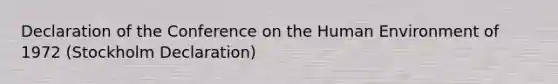 Declaration of the Conference on the Human Environment of 1972 (Stockholm Declaration)