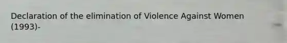 Declaration of the elimination of Violence Against Women (1993)-