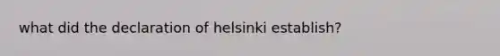 what did the declaration of helsinki establish?