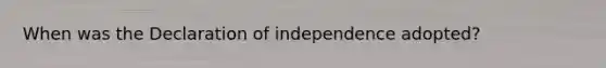 When was the Declaration of independence adopted?