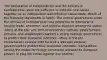 The Declaration of Independence and the Articles of Confederation were not sufficient to hold the new nation together as an independent and effective nation-state. Which of the following statements is false? -The central government under the Articles of Confederation was powerless to intervene to resolve trade, economic, and political disputes among the states. -Many of the pre- and post-revolutionary radicals, small farmers, artisans, and shopkeepers wanted a strong national government to protect their economic interests. -Many of the pre-revolutionary colonial elite favored a stronger national government to protect their economic interests. -Competition among the states for foreign commerce allowed the European powers to play the states against one another.