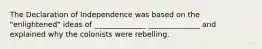 The Declaration of Independence was based on the "enlightened" ideas of ______________ ______________ and explained why the colonists were rebelling.