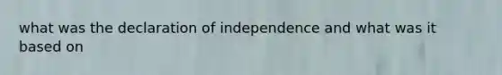 what was the declaration of independence and what was it based on