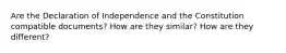 Are the Declaration of Independence and the Constitution compatible documents? How are they similar? How are they different?