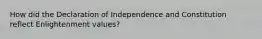 How did the Declaration of Independence and Constitution reflect Enlightenment values?