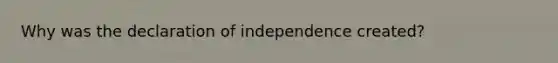 Why was the declaration of independence created?