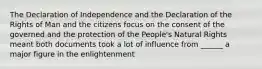 The Declaration of Independence and the Declaration of the Rights of Man and the citizens focus on the consent of the governed and the protection of the People's Natural Rights meant both documents took a lot of influence from ______ a major figure in the enlightenment