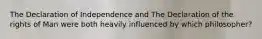 The Declaration of Independence and The Declaration of the rights of Man were both heavily influenced by which philosopher?