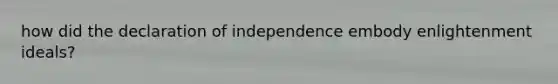 how did the declaration of independence embody enlightenment ideals?