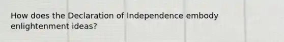 How does the Declaration of Independence embody enlightenment ideas?