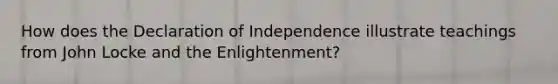 How does the Declaration of Independence illustrate teachings from John Locke and the Enlightenment?