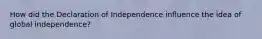 How did the Declaration of Independence influence the idea of global independence?