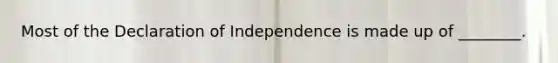 Most of the Declaration of Independence is made up of ________.