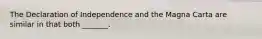 The Declaration of Independence and the Magna Carta are similar in that both _______.