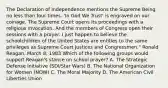 The Declaration of Independence mentions the Supreme Being no less than four times. 'In God We Trust' is engraved on our coinage. The Supreme Court opens its proceedings with a religious invocation. And the members of Congress open their sessions with a prayer. I just happen to believe the schoolchildren of the United States are entitles to the same privileges as Supreme Court Justices and Congressmen." Ronald Reagan, March 8, 1983 Which of the following groups would support Reagan's stance on school prayer? A. The Strategic Defense Initiative (SDI/Star Wars) B. The National Organization for Women (NOW) C. The Moral Majority D. The American Civil Liberties Union