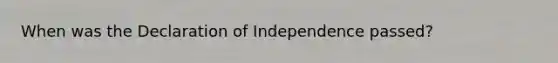 When was the Declaration of Independence passed?