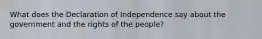 What does the Declaration of Independence say about the government and the rights of the people?