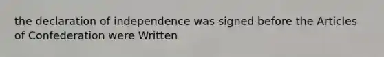 the declaration of independence was signed before the Articles of Confederation were Written