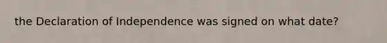 the Declaration of Independence was signed on what date?