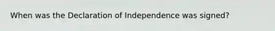 When was the Declaration of Independence was signed?