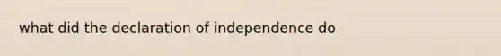 what did the declaration of independence do