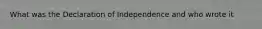 What was the Declaration of Independence and who wrote it