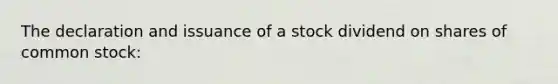 The declaration and issuance of a stock dividend on shares of common stock: