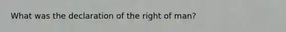 What was the declaration of the right of man?