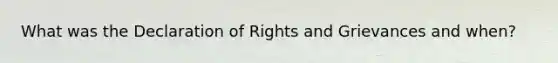 What was the Declaration of Rights and Grievances and when?