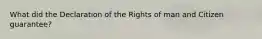 What did the Declaration of the Rights of man and Citizen guarantee?