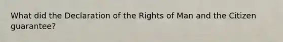 What did the Declaration of the Rights of Man and the Citizen guarantee?