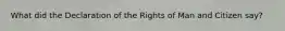 What did the Declaration of the Rights of Man and Citizen say?