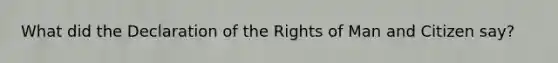 What did the Declaration of the Rights of Man and Citizen say?