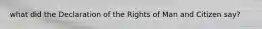 what did the Declaration of the Rights of Man and Citizen say?