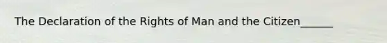 The Declaration of the Rights of Man and the Citizen______