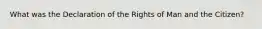 What was the Declaration of the Rights of Man and the Citizen?