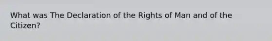 What was The Declaration of the Rights of Man and of the Citizen?