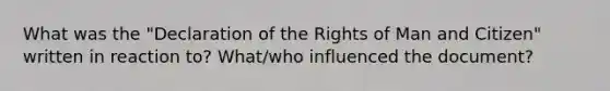 What was the "Declaration of the Rights of Man and Citizen" written in reaction to? What/who influenced the document?