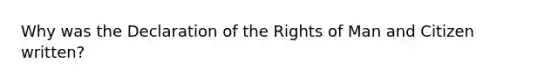 Why was the Declaration of the Rights of Man and Citizen written?