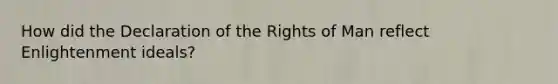 How did the Declaration of the Rights of Man reflect Enlightenment ideals?