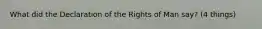 What did the Declaration of the Rights of Man say? (4 things)