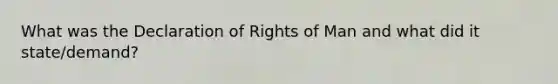 What was the Declaration of Rights of Man and what did it state/demand?