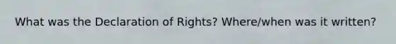 What was the Declaration of Rights? Where/when was it written?