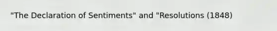 "The Declaration of Sentiments" and "Resolutions (1848)
