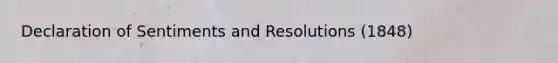 Declaration of Sentiments and Resolutions (1848)