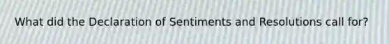 What did the Declaration of Sentiments and Resolutions call for?