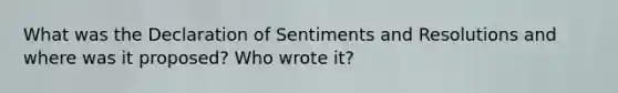 What was the Declaration of Sentiments and Resolutions and where was it proposed? Who wrote it?