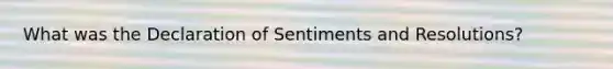 What was the Declaration of Sentiments and Resolutions?